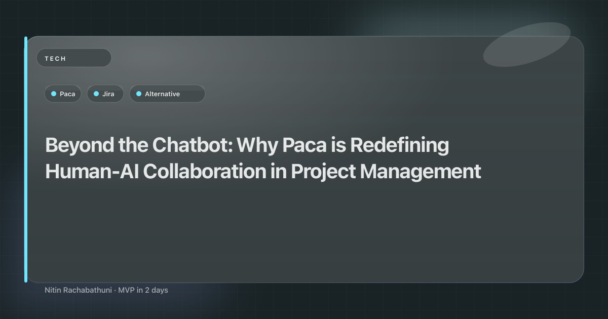 Beyond the Chatbot: Why Paca is Redefining Human-AI Collaboration in Project Management