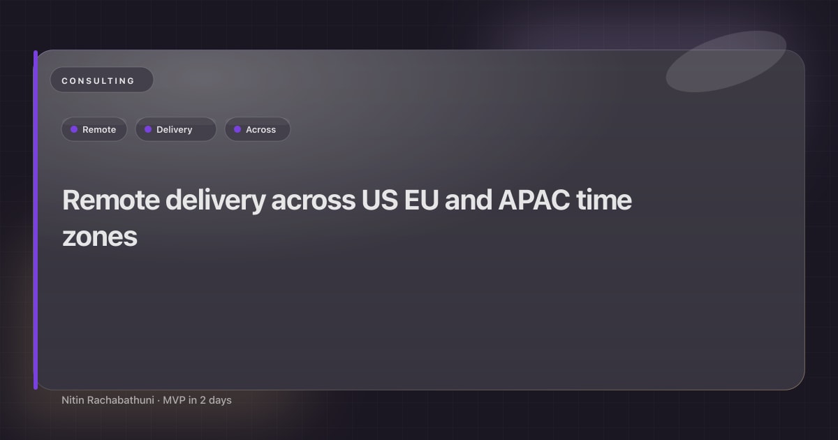 Remote delivery across US EU and APAC time zones