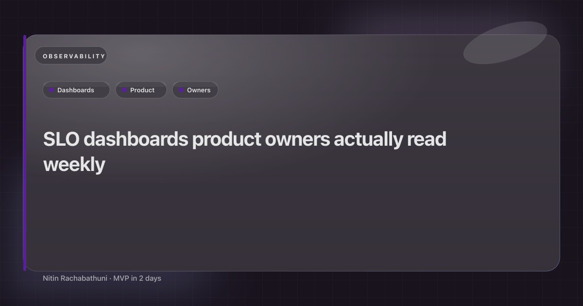 SLO dashboards product owners actually read weekly