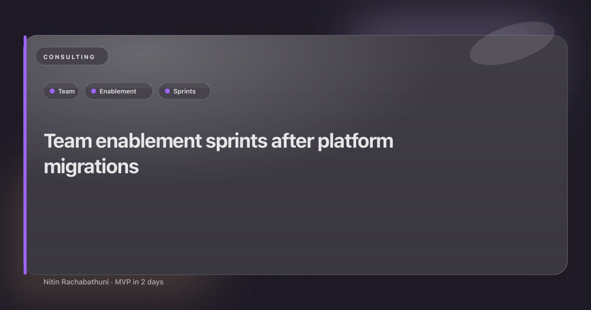Team enablement sprints after platform migrations