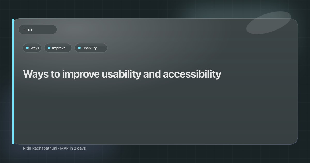 Ways to improve usability and accessibility