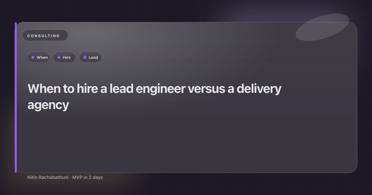 When to hire a lead engineer versus a delivery agency